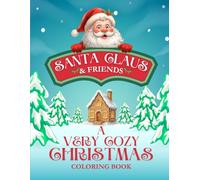 Santa Claus & Friends: A Very Cozy Christmas Coloring Book: Embrace the Cozy