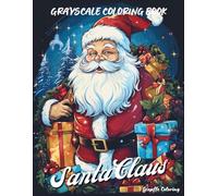 Santa Claus Grayscale Coloring Book: 40 Cozy Grayscale Christmas Pages Featuring Santa, Reindeer, Gifts, Snowy Scenes, Trees, Cabins, and Festive ... for Adults (Cozy Grayscale Coloring Series)