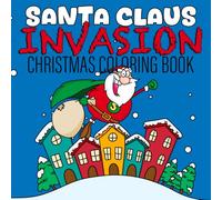 Santa Claus Invasion - Christmas Coloring Book: Christmas Vibes Coloring Book for Kids, Teens and Adults Featuring Cool Santa Claus. Hand-drawn and Unique Illustrations For All Ages
