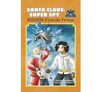 Santa Claus: Super Spy-Mission: Florida Freeze: A Chapter Book Adventure for Kids Ages 7-10