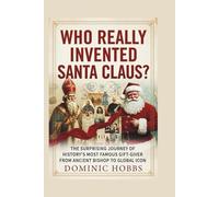 Santa Claus?: The Surprising Journey of History's Most Famous Gift-Giver from Ancient Bishop to Global Icon