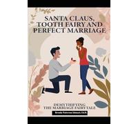 Santa Claus, Tooth Fairy and Perfect Marriage: Demystifying the Marriage Fairytale: A Handbook for Couples