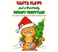 SANTA CLAWS and a Purrfectly GRUMPY CHRISTMAS COLORING BOOK: Color your way through the crankiest Christmas ever!