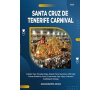 SANTA CRUZ DE TENERIFE CARNIVAL 2026: Insider Tips, Parade Maps, Street Party Secrets & Ultimate Travel Guide for Food, Costumes, Day Trips, Culture & Caribbean Energy