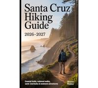 SANTA CRUZ HIKING GUIDE 2026-2027: Coastal Trails, Redwood Walks, Scenic Overlooks & Weekend Adventures
