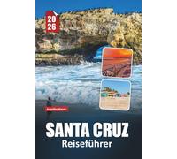SANTA CRUZ REISEFÜHRER 2026: Strände, Promenadenspaß, Redwoods, lokale Küche, Wohnmöglichkeiten und Insider-Tipps für die entspannte Küste Kaliforniens