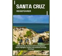 SANTA CRUZ REISEFÜHRER: Top-Attraktionen, lokale Einblicke, Outdoor-Abenteuer und Tipps, um das Beste aus Ihrem Aufenthalt zu machen