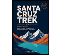 Santa Cruz Trek Hiking Guide: Route Planning, 4-Day Itinerary, Campsites, Packing & Altitude Tips