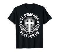 Santa Dymphna ruega por Nosotros Intercesión católica Camiseta