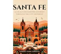 Santa Fe: A Local's Enchanting Journey Through the City Different: 3 (Travel)