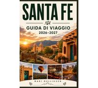 Santa Fe Guida di viaggio 2026-2027: Scopri l'architettura in stile Adobe, la cultura del Sud-Ovest americano, le piazze storiche, la cucina locale e ... pratici per la tua vacanza in Nuovo Messico.