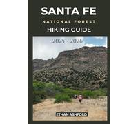 SANTA FE NATIONAL FOREST HIKING GUIDE 2025 - 2026: Your Gateway to New Mexico’s Wilderness Wonders (The Explorer’s Footpath Series)
