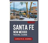 Santa Fe, New Mexico Travel Guide 2026/27: With cultural sites, weekend plans, museums, filming locations, scenic routes, family tips, maps & season ... City Family & solo Guidebooks 2025/2026)
