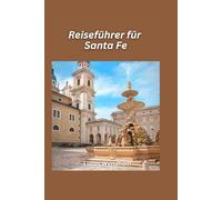 Santa Fe Reiseführer 2026: Entdecken Sie Kunst, Kultur, Essen und verborgene Schätze des Südwestens