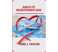 Santa Fe Reiseführer 2026: Entdecken Sie Wanderwege, Touren, Wandern, Radfahren, Kunst, Kulinarisches, Unterkünfte, Heiße Quellen, Versteckte Juwelen Und Vieles Mehr Die