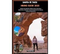 SANTA FE TAOS HIKING GUIDE 2025: Explore the World’s Hidden Gems Like Never Before,Your Ultimate Travel Companion for Culture, Cuisine & Adventure (GLOBAL TRAVEL GUIDES SERIES)