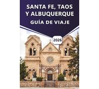 SANTA FE, TAOS Y ALBUQUERQUE GUÍA DE VIAJE 2026: Explore la cultura de Nuevo México, las principales atracciones, la historia, la vida nocturna, los ... libre con información local para cada viajero
