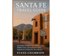 Santa Fe Travel Guide 2025-2026: An Insider’s Guide To Art, Culture, Food, Hidden Gems, And Authentic Local Experiences In Sanfa Fe, New Mexico.