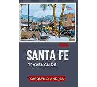 Santa Fe Travel Guide 2026: Discover the heart of New Mexico with scenic routes, family tips, maps and seasonal tips (Practical Family & solo Guidebook)