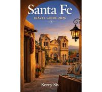 Santa Fe travel guide 2026: Insider Itineraries, Art and Architecture, Desert Landscapes, Local Cuisine, and Cultural Traditions for an Unforgettable New Mexico Escape