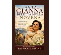 Santa Gianna Beretta Molla Novena: Una novena por las madres, las familias, la sanación y las decisiones difíciles