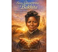 Santa Giuseppina Bakhita: Dal buio della schiavitù alla luce della santità (Collana cristiana cattolica)