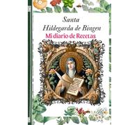 Santa Hildegarda de Bingen: Mi diario de Recetas