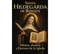 SANTA HILDEGARDA DE BINGEN: Mística, abadesa y Doctora de la Iglesia (Biblioteca de los Padres y Doctores de la Iglesia)