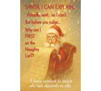 SANTA, I CAN EXPLAIN… Naughty List Edition: A festive notebook for people who have absolutely no alibi. | Funny Christmas Naughty List Journal for Adults