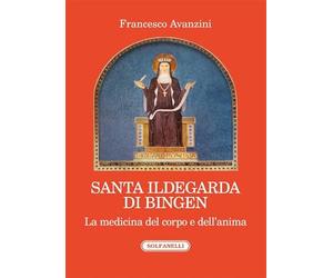 Santa Ildegarda di Bingen. La medicina del corpo e dell'anima