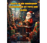 Santa in His Workshop Surrounded by Toys and Elves - Magical Christmas Coloring Book for Kids