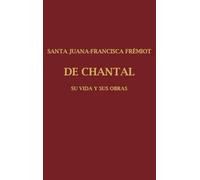 SANTA JUANA FRANCISCA FRÉMIOT DE CHANTAL: Su vida y sus obras Tomo II
