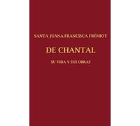 Santa Juana Francisca Frémiot de Chantal Tomo III: Su vida y sus obras Tomo III