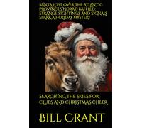 SANTA LOST OVER THE ATLANTIC PROVINCES NORAD BAFFLED: STRANGE SIGHTINGS AND SIGNALS SPARK A HOLIDAY MYSTERY: SEARCHING THE SKIES FOR CLUES AND CHRISTMAS CHEER