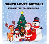Santa Loves Animals: Bold and Easy Christmas Coloring Book for Kids: Fun Holiday Coloring Pages with Santa, Cute Animals, and Christmas Magic