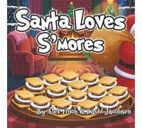 Santa Loves S'mores: A Food Themed Children's Book About Santa Claus with Pictures and a Story in Verse Kids of All Ages will Enjoy