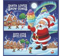 Santa Loves Snow Cones (Mythical Feasts): A Frosty Treat Adventure at the North Pole, Santa Loves Snow Kids Story Book