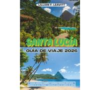 Santa Lucía Guía de Viaje 2026: Explore aventuras caribeñas y escapadas tropicales con playas, senderos de selva tropical y maravillas locales en América del Norte