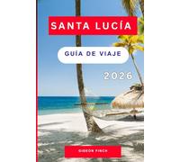 SANTA LUCÍA GUÍA DE VIAJE 2026: Itinerarios internos, playas para luna de miel, dónde alojarse, viajes familiares y de aventura para viajeros primerizos