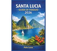 SANTA LUCIA GUIDA DI VIAGGIO 2026: Esplora le avventure, i sentieri panoramici e la ricca cultura dell'isola.