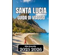 SANTA LUCIA GUIDA DI VIAGGIO 2026: Informazioni pratiche, itinerari e saggezza locale per un viaggio tranquillo sull'isola