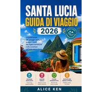 SANTA LUCIA GUIDA DI VIAGGIO 2026: La guida locale alle spiagge nascoste, ai sapori creoli, alle fughe romantiche e alle avventure sull'isola senza stress.