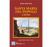 Santa Maria del Popolo a Roma. Luogo di culto, cimitero e museo