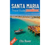 Santa Maria Travel Guide 2025-2026: Insider Tips, Things to Do, What You Need to Know & How to Enjoy Your Hidden Gem Trip