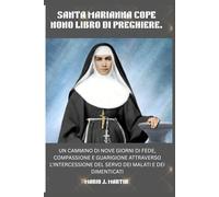 SANTA MARIANNA COPE NONO LIBRO DI PREGHIERE.: Un cammino di nove giorni di fede, compassione e guarigione attraverso l'intercessione del Servo dei malati e dei dimenticati.