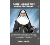 SANTA MARIANNE COPE NOVENA PRAYRBOOK.: Un viaje de nueve días de fe, compasión y sanación por intercesión del Siervo de los Enfermos y Olvidados.