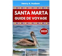 SANTA MARTA GUIDE DE VOYAGE 2025 (Couleurs): Itinéraires sur la côte caraïbe, principales attractions, parcs nationaux et gastronomie locale dans le nord de la Colombie