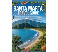 Santa Marta Travel Guide: Caribbean Nature and Adventure Gateway (Beyond the Ordinary Travel Guide Series)