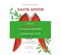 Santa Middie. La storia del Santo che non volle perdere la testa. Con carta della città di Ascoli Piceno