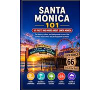 Santa Monica 101: 101 Facts and more about Santa Monica (101 Facts and More Series)